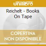 Reichelt - Books On Tape cd musicale di Reichelt