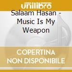 Salaam Hasan - Music Is My Weapon