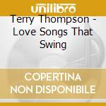 Terry Thompson - Love Songs That Swing cd musicale di Terry Thompson