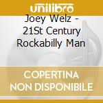 Joey Welz - 21St Century Rockabilly Man cd musicale di Joey Welz