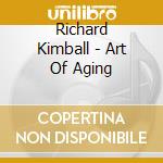 Richard Kimball - Art Of Aging cd