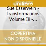 Sue Esserwein - Transformations: Volume Iii - Fire cd