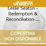 Leslie Seaton - Redemption & Reconciliation- A Christmas Cantata cd