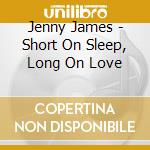 Jenny James - Short On Sleep, Long On Love cd
