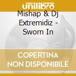 Mishap & Dj Extremidiz - Sworn In cd