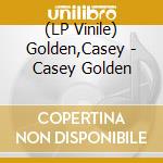 (LP Vinile) Golden,Casey - Casey Golden vinile