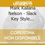 Mark Kailana Nelson - Slack Key Style Ukulele cd musicale di Mark Kailana Nelson