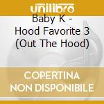 Baby K - Hood Favorite 3 (Out The Hood) cd