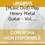 (Music Dvd) Play Heavy Metal Guitar - Vol. 1 cd