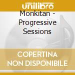 Monkitan - Progressive Sessions cd musicale di Monkitan