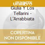 Giulia Y Los Tellarini - L'Arrabbiata cd musicale di Giulia Y Los Tellarini