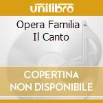 Opera Familia - Il Canto cd