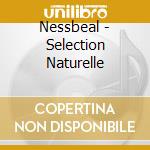 Nessbeal - Selection Naturelle cd musicale di Nessbeal