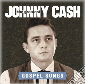 Johnny Cash - The Greatest - Gospel Songs cd musicale di Johnny Cash