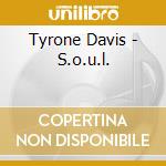 Tyrone Davis - S.o.u.l. cd musicale di Tyrone Davis