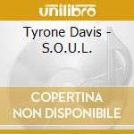 Tyrone Davis - S.O.U.L. cd musicale di Tyrone Davis