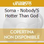 Soma - Nobody'S Hotter Than God cd