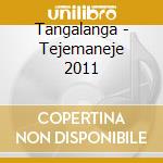 Tangalanga - Tejemaneje 2011 cd