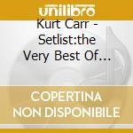 Kurt Carr - Setlist:the Very Best Of Live cd musicale di Kurt Carr
