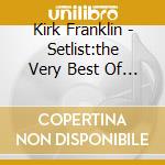 Kirk Franklin - Setlist:the Very Best Of Live