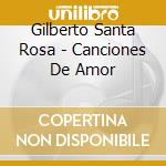 Gilberto Santa Rosa - Canciones De Amor cd