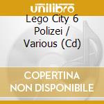 Lego City 6 Polizei / Various (Cd) cd musicale di Various