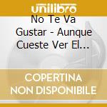 No Te Va Gustar - Aunque Cueste Ver El Sol cd