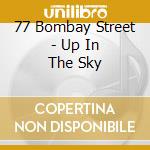 77 Bombay Street - Up In The Sky cd musicale di 77 Bombay Street
