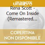 Rena Scott - Come On Inside (Remastered Edition) cd musicale di Rena Scott