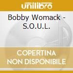 Bobby Womack - S.O.U.L. cd musicale di Bobby Womack