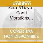 Kara N'Daya - Good Vibrations (Arg) cd musicale di Kara N'Daya