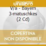 V/a - Bayern 3-matuschkes (2 Cd) cd