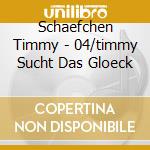 Schaefchen Timmy - 04/timmy Sucht Das Gloeck cd
