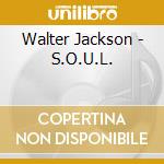 Walter Jackson - S.O.U.L. cd musicale di Walter Jackson