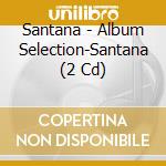 Santana - Album Selection-Santana (2 Cd) cd musicale di Santana