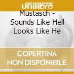 Mustasch - Sounds Like Hell Looks Like He cd