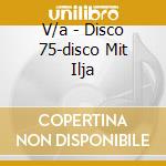 V/a - Disco 75-disco Mit Ilja cd