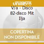 V/a - Disco 82-disco Mit Ilja cd