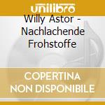 Willy Astor - Nachlachende Frohstoffe cd