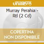 Murray Perahia - Rtl (2 Cd) cd