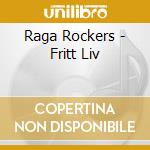 Raga Rockers - Fritt Liv cd