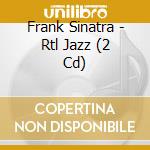 Frank Sinatra - Rtl Jazz (2 Cd) cd musicale di Frank Sinatra