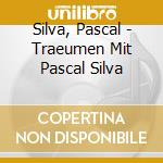 Silva, Pascal - Traeumen Mit Pascal Silva cd