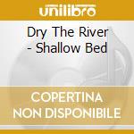 Dry The River - Shallow Bed cd