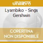 Lyambiko - Sings Gershwin cd musicale di Lyambiko