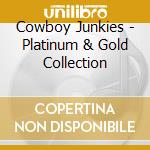 Cowboy Junkies - Platinum & Gold Collection cd musicale di Cowboy Junkies