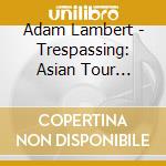 Adam Lambert - Trespassing: Asian Tour Edition (+Dvd / Ntsc 0) cd