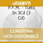 P.F.M. - Tutto In 3Cd (3 Cd) cd