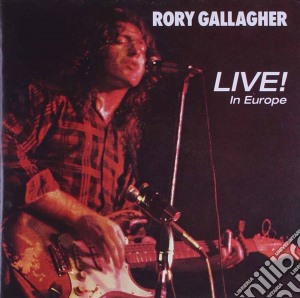 Rory Gallagher - Live! In Europe cd musicale di Rory Gallagher