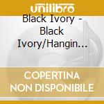 Black Ivory - Black Ivory/Hangin Heavy cd